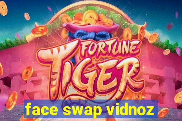 face swap vidnoz